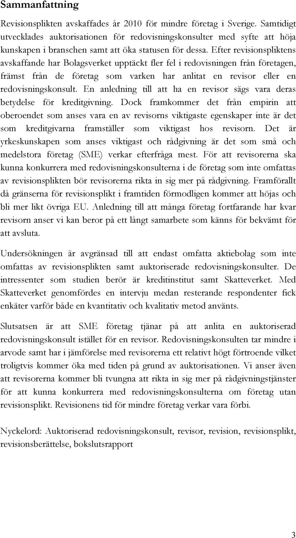 Efter revisionspliktens avskaffande har Bolagsverket upptäckt fler fel i redovisningen från företagen, främst från de företag som varken har anlitat en revisor eller en redovisningskonsult.