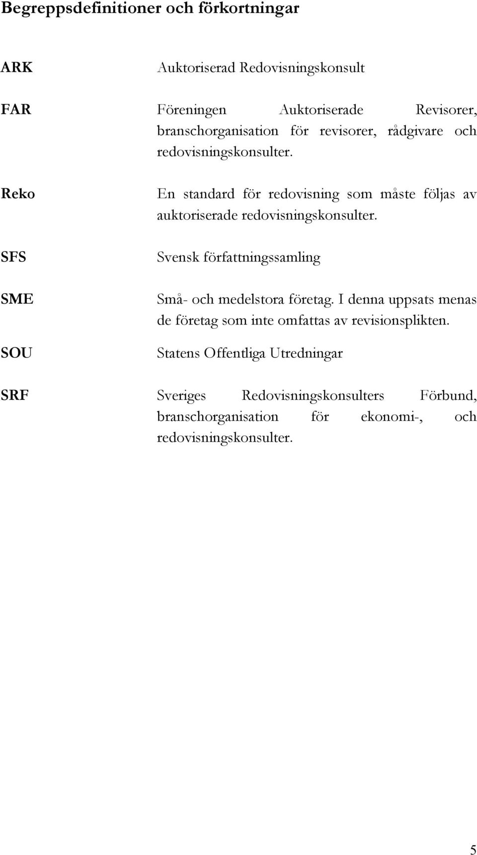 Reko SFS SME SOU En standard för redovisning som måste följas av auktoriserade redovisningskonsulter.