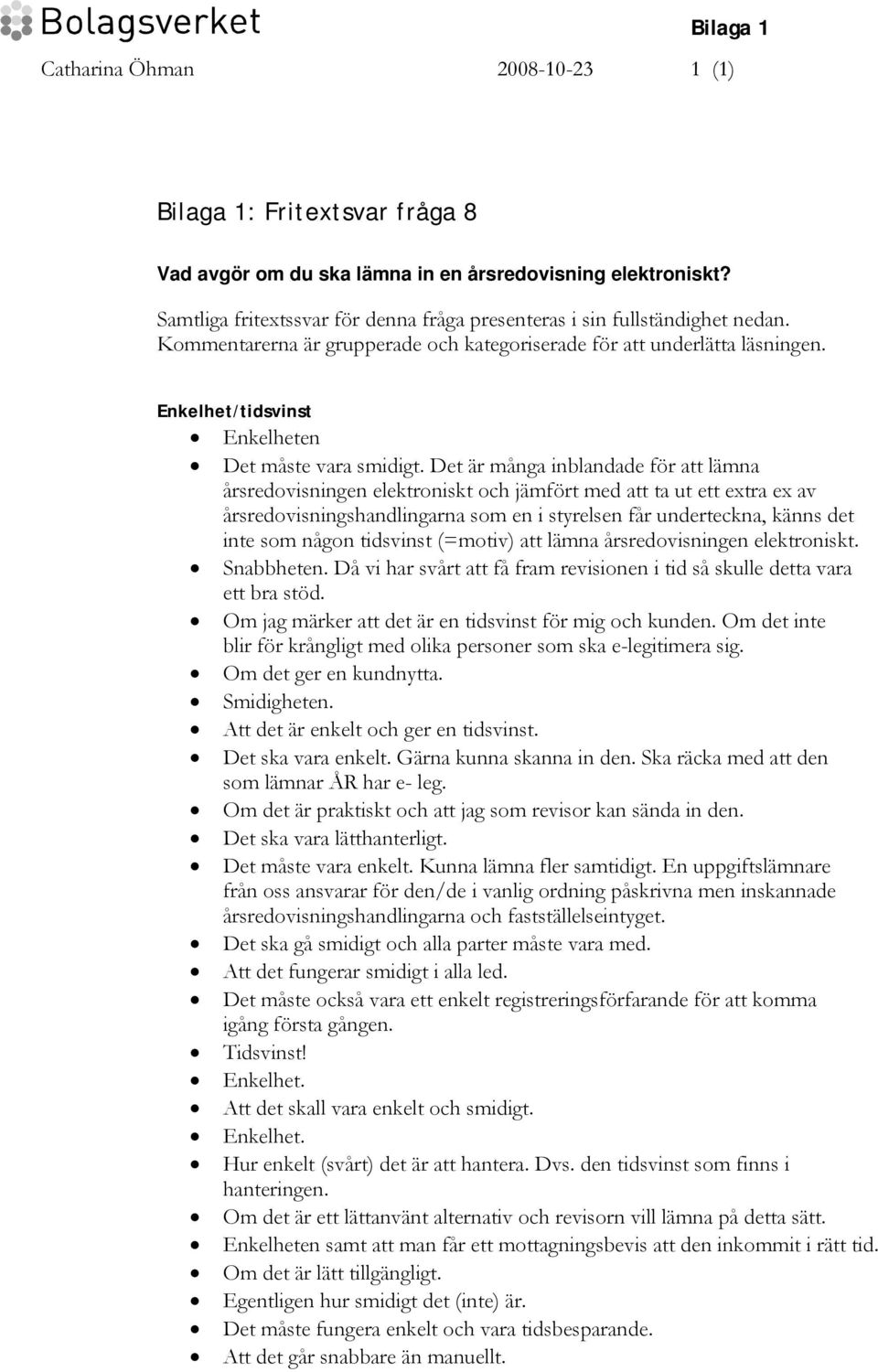 Enkelhet/tidsvinst Enkelheten Det måste vara smidigt.