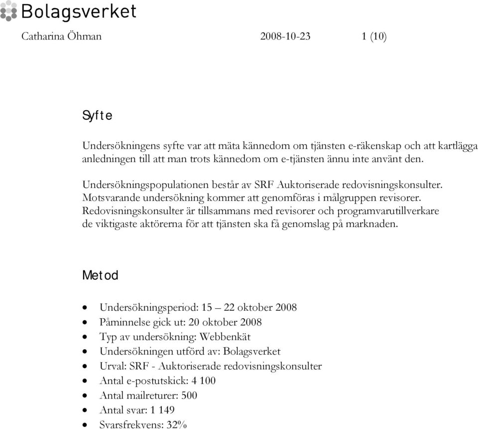 Redovisningskonsulter är tillsammans med revisorer och programvarutillverkare de viktigaste aktörerna för att tjänsten ska få genomslag på marknaden.