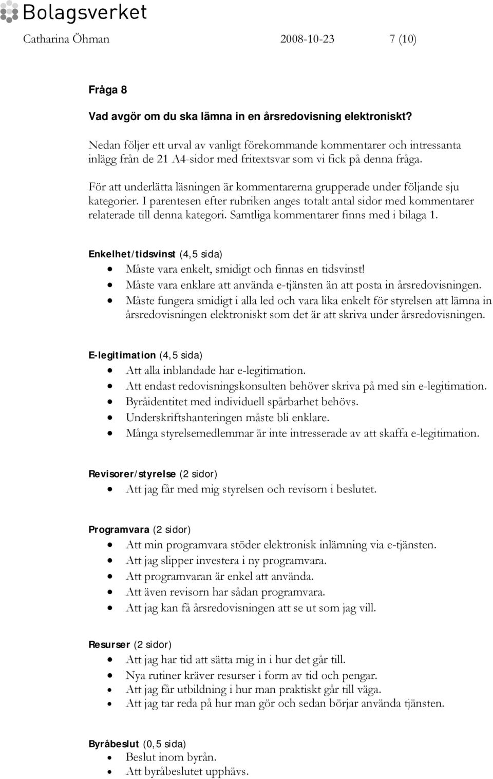 För att underlätta läsningen är kommentarerna grupperade under följande sju kategorier. I parentesen efter rubriken anges totalt antal sidor med kommentarer relaterade till denna kategori.