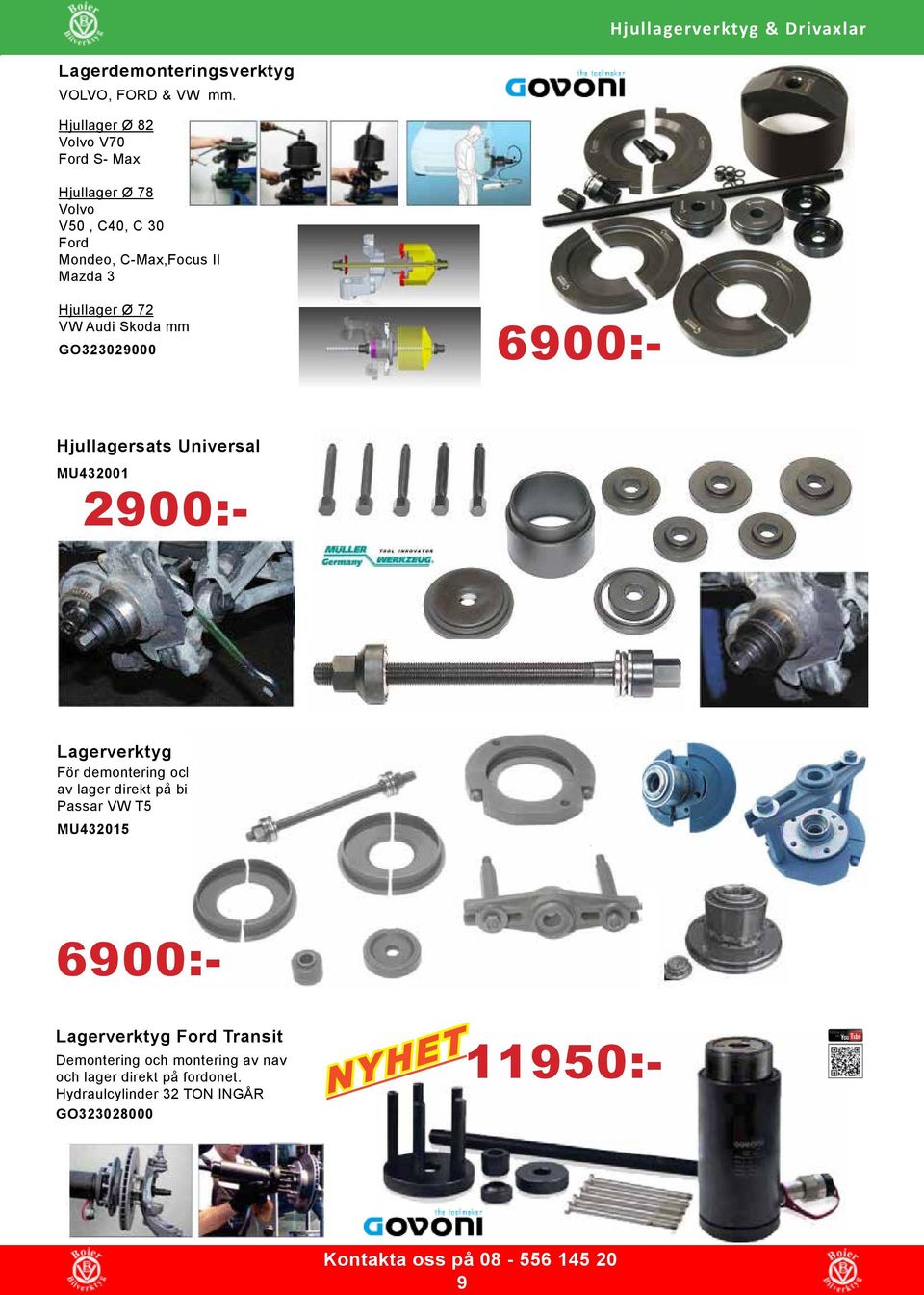 Skoda mm GO323029000 6900:- Hjullagersats Universal MU432001 2900:- Lagerverktyg För demontering och montering av lager direkt på bilen.