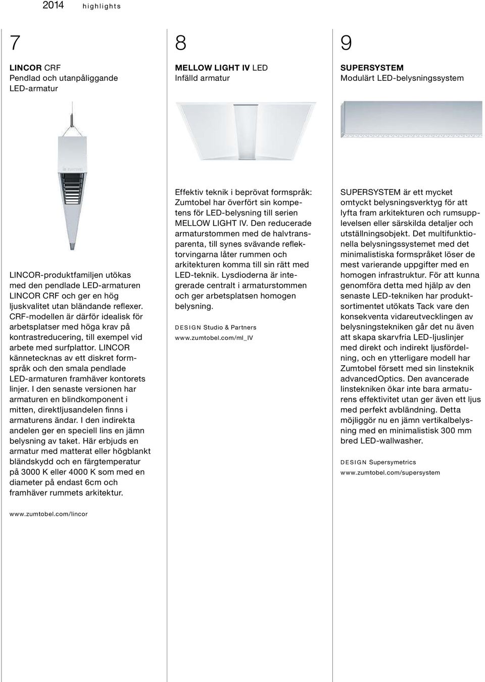 CRF-modellen är därför idealisk för arbetsplatser med höga krav på kontrastreducering, till exempel vid arbete med surfplattor.