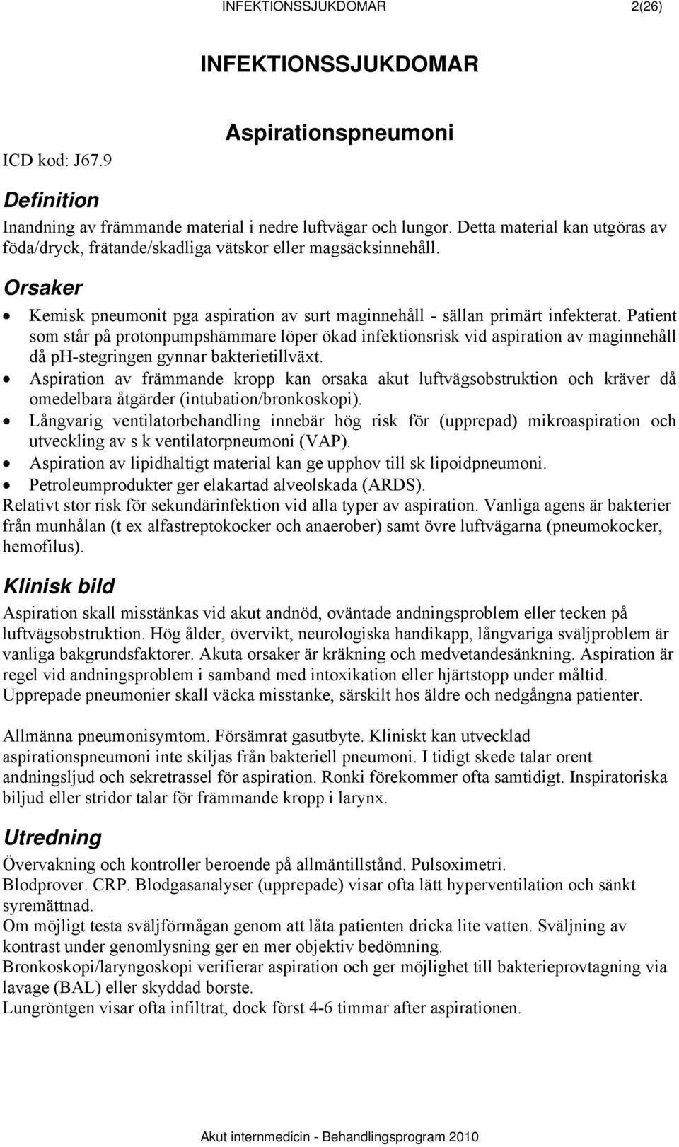 Patient som står på protonpumpshämmare löper ökad infektionsrisk vid aspiration av maginnehåll då ph-stegringen gynnar bakterietillväxt.