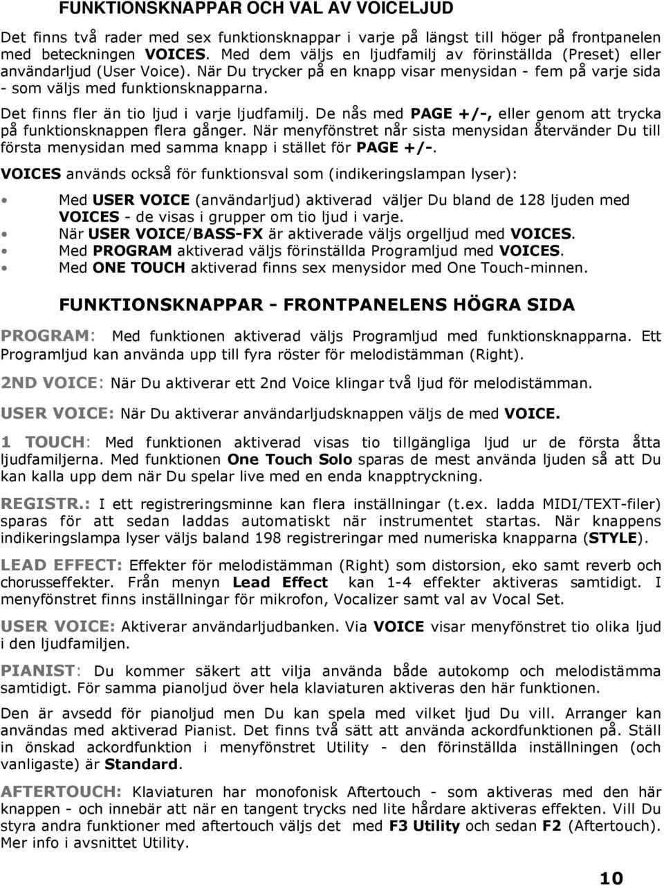 Det finns fler än tio ljud i varje ljudfamilj. De nås med PAGE +/-, eller genom att trycka på funktionsknappen flera gånger.