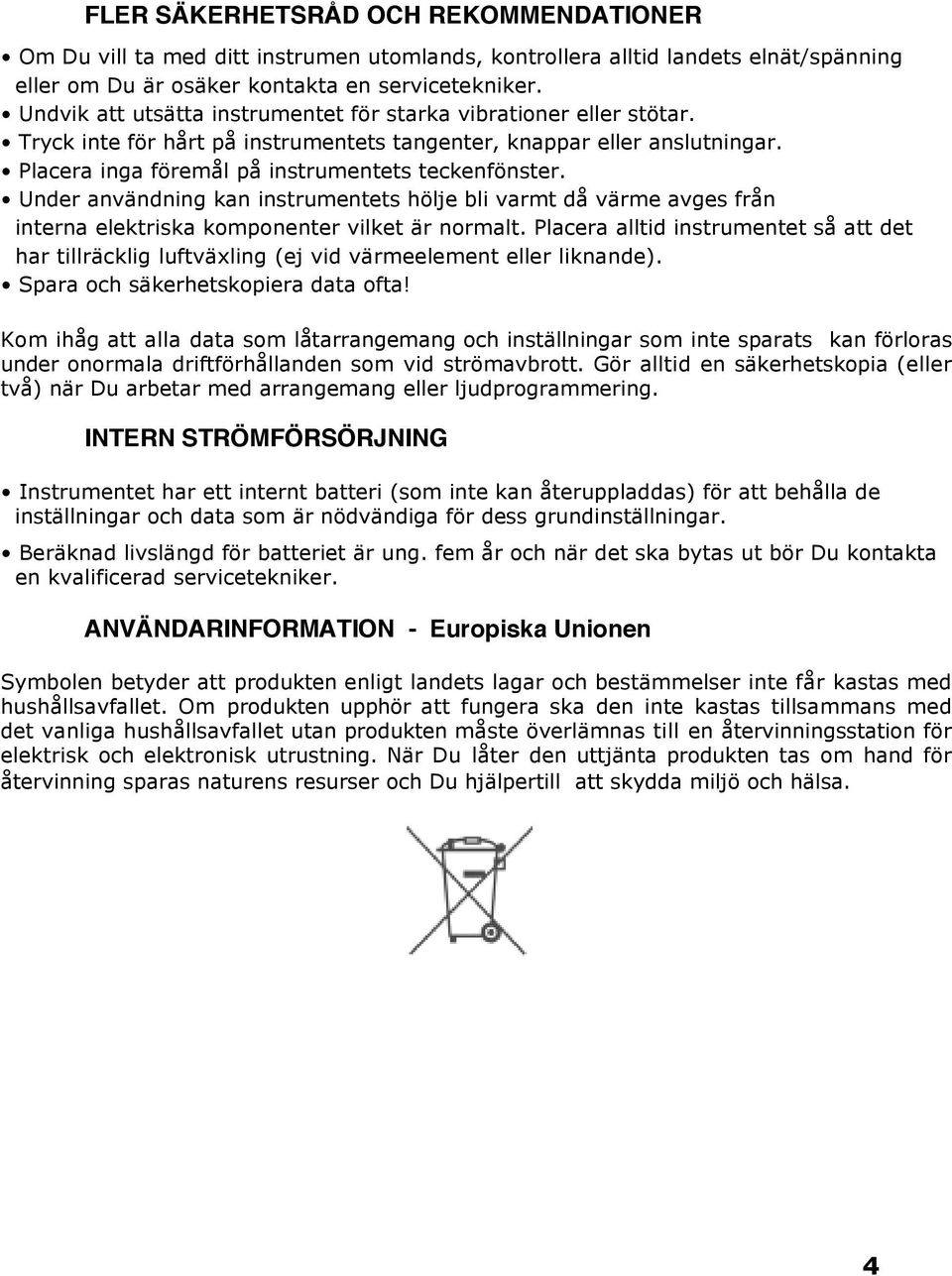 Under användning kan instrumentets hölje bli varmt då värme avges från interna elektriska komponenter vilket är normalt.