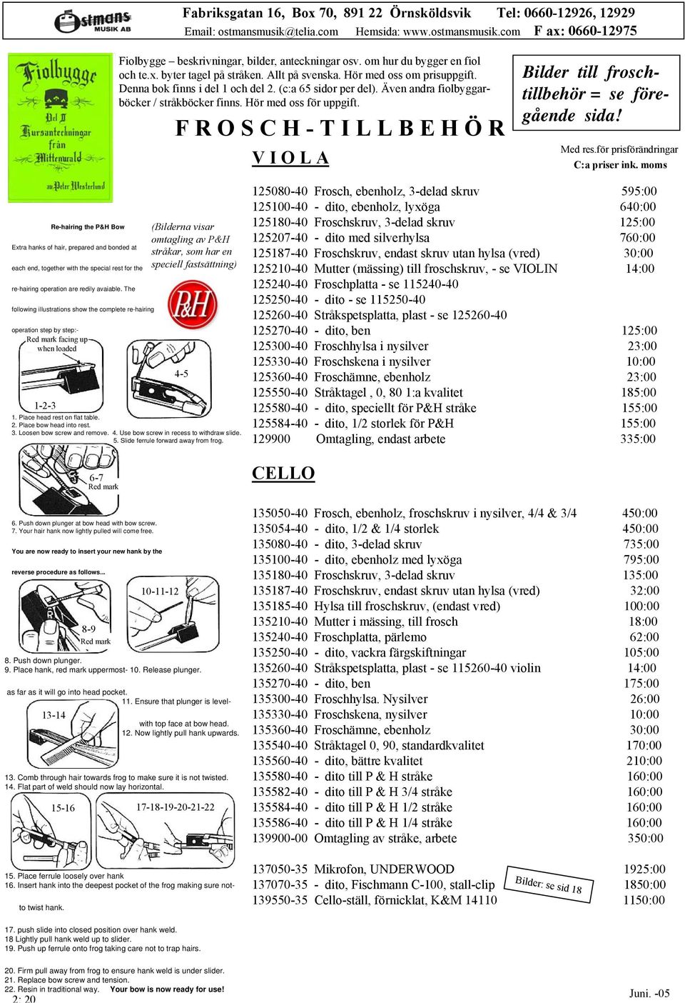 F R O S C H - T I L L B E H Ö R V I O L A Bilder till froschtillbehör = se föregående sida! Med res.för prisförändringar C:a priser ink.