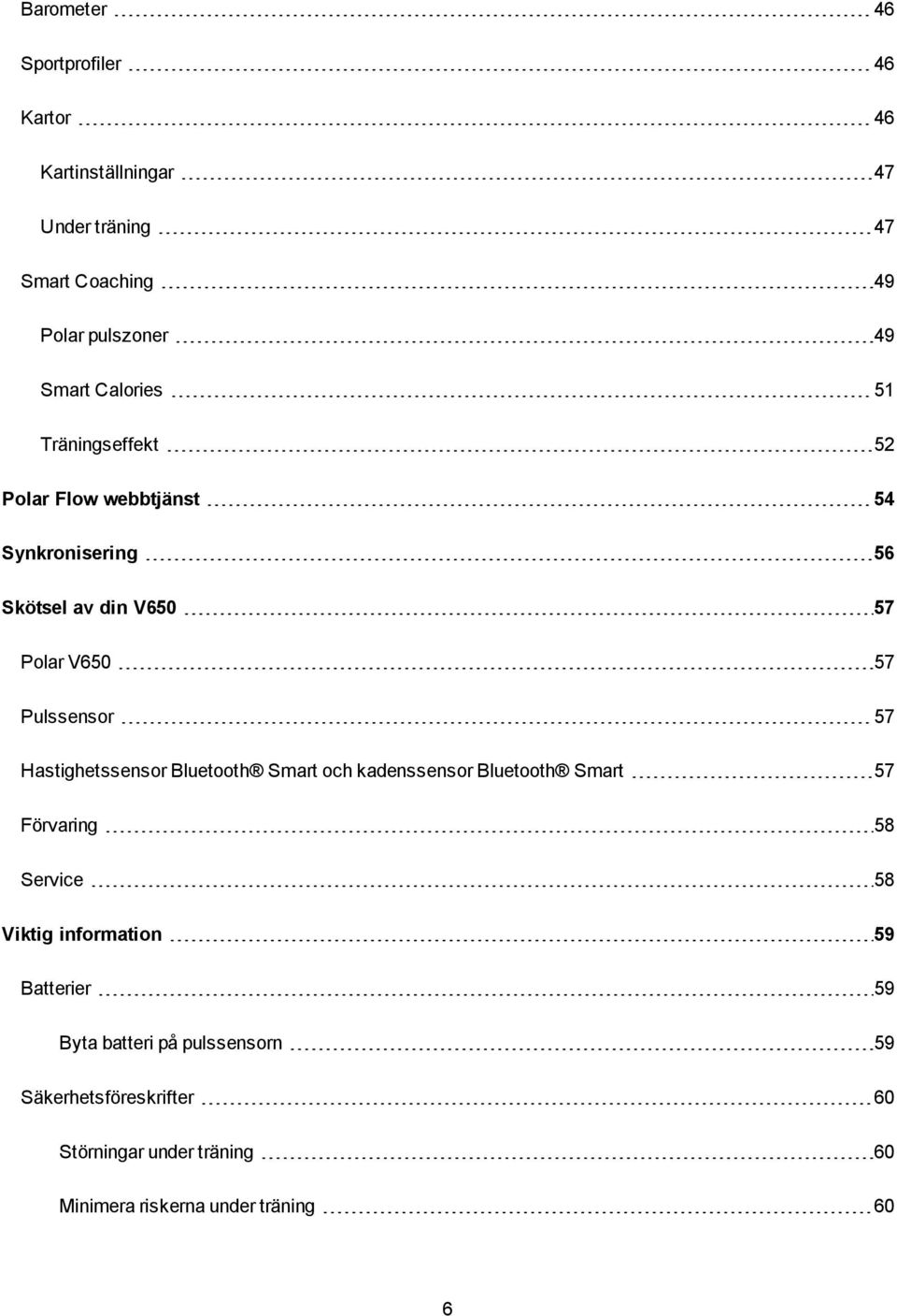 Hastighetssensor Bluetooth Smart och kadenssensor Bluetooth Smart 57 Förvaring 58 Service 58 Viktig information 59