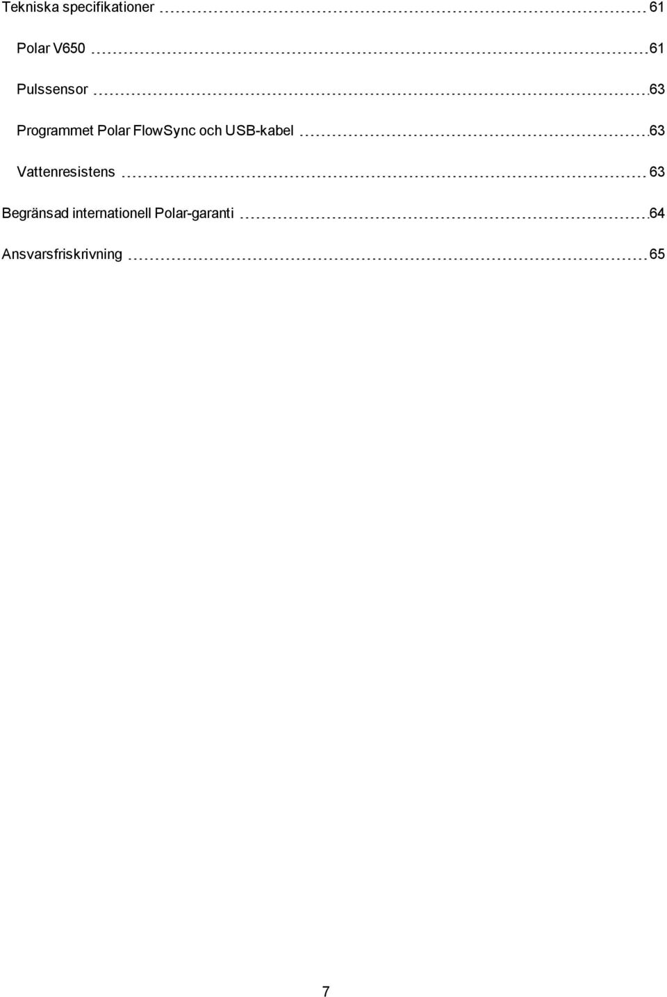 USB-kabel 63 Vattenresistens 63 Begränsad