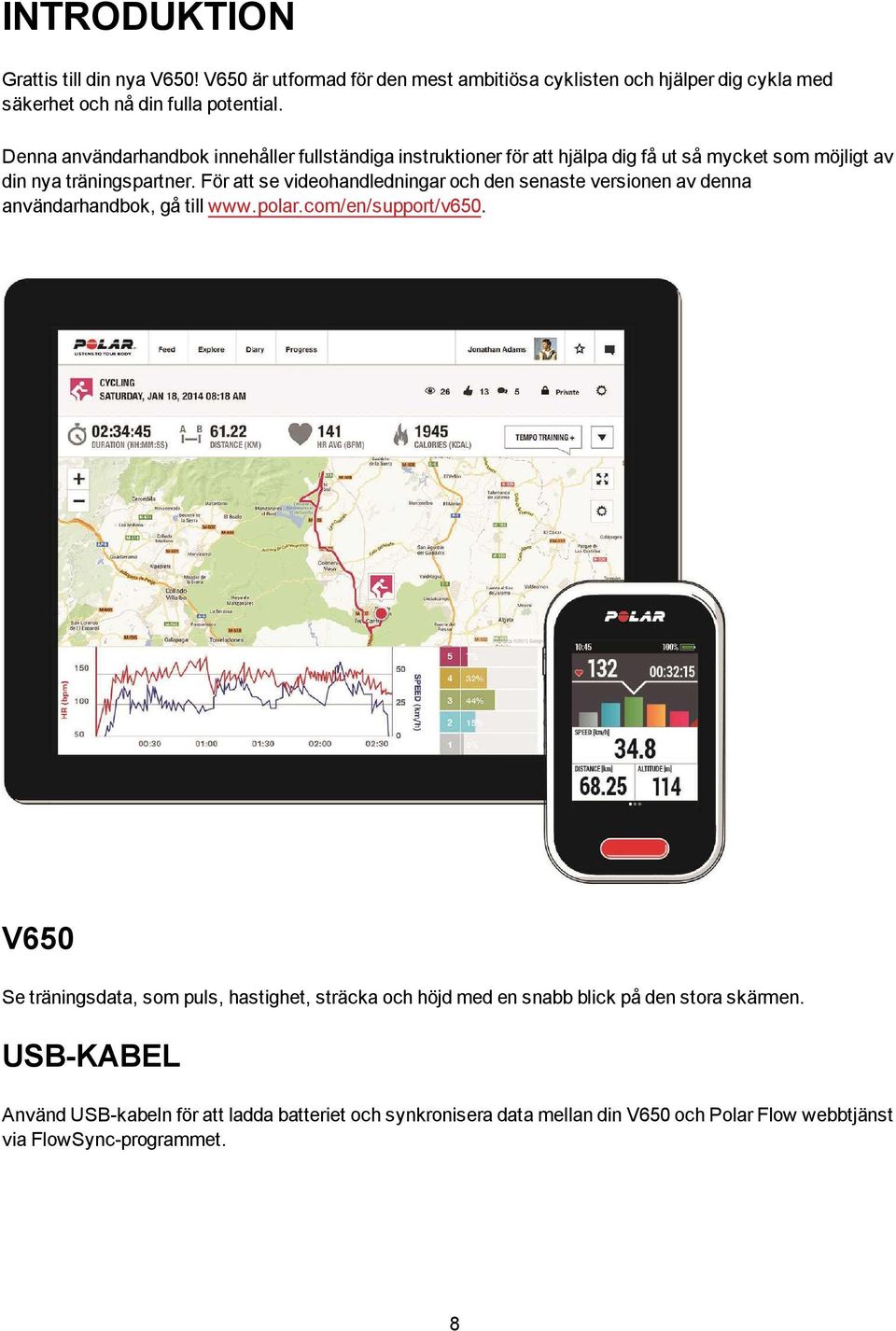 För att se videohandledningar och den senaste versionen av denna användarhandbok, gå till www.polar.com/en/support/v650.