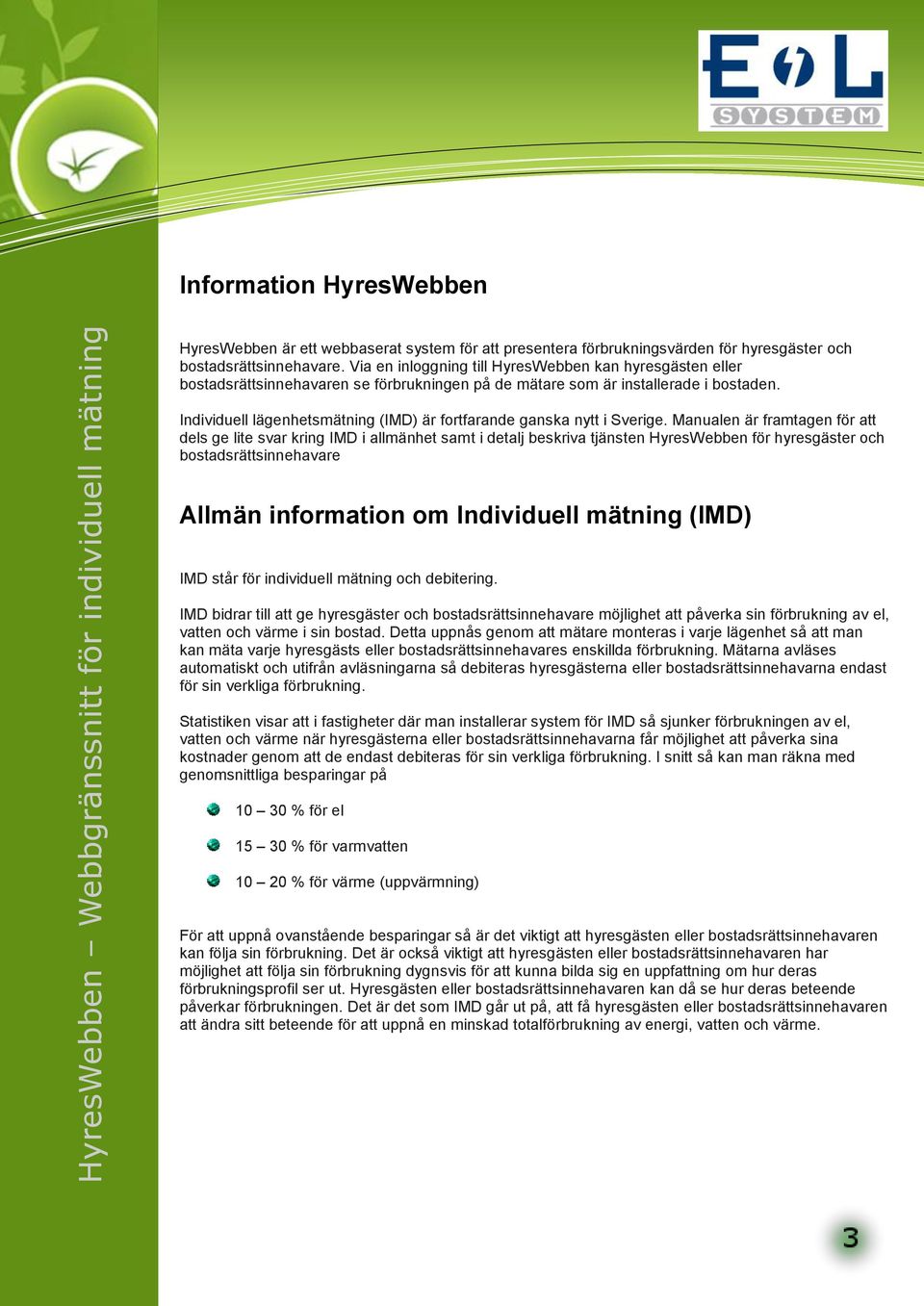 Individuell lägenhetsmätning (IMD) är fortfarande ganska nytt i Sverige.