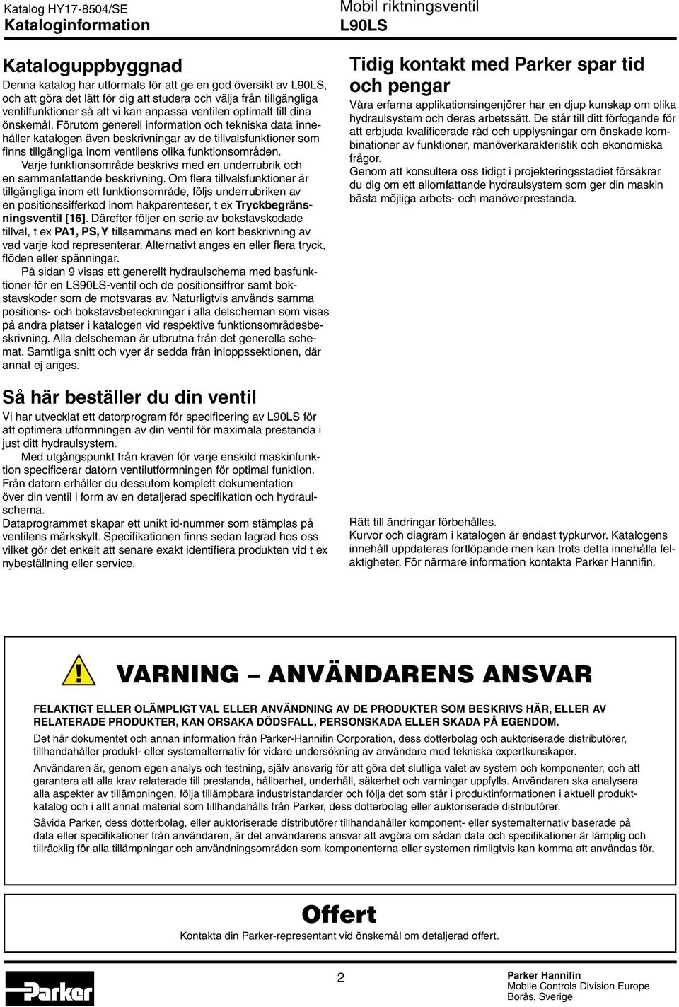 Förutom generell information och tekniska data innehåller katalogen även beskrivningar av de tillvalsfunktioner som finns tillgängliga inom ventilens olika funktionsområden.