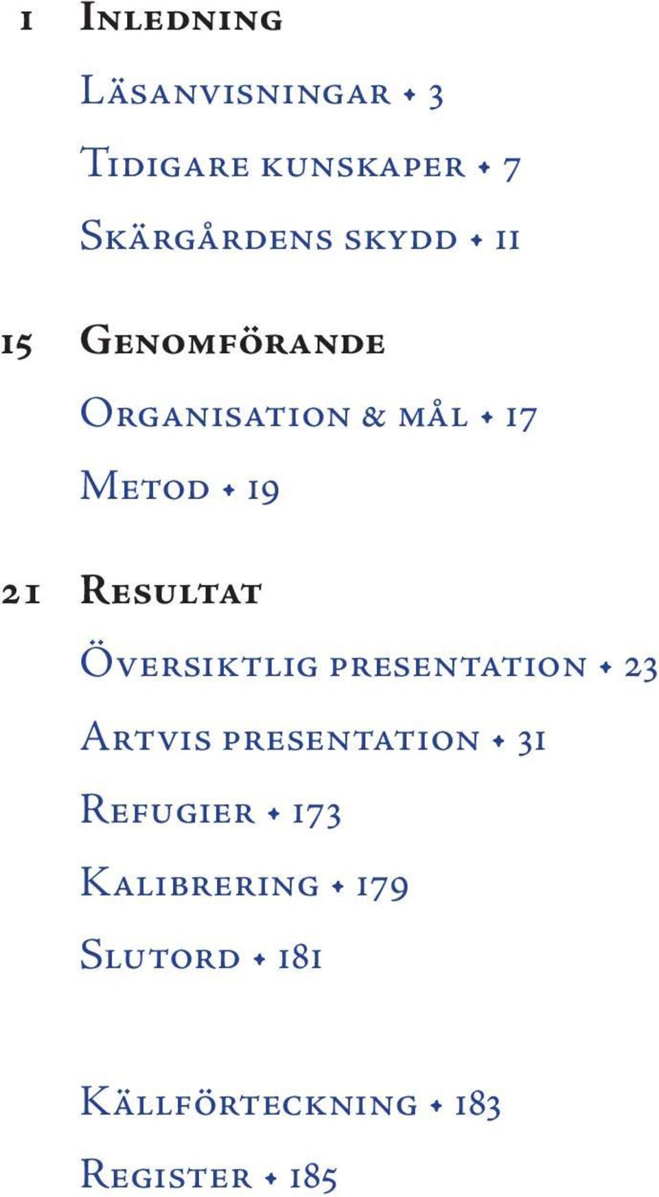 Resultat Översiktlig presentation 23 Artvis presentation 31