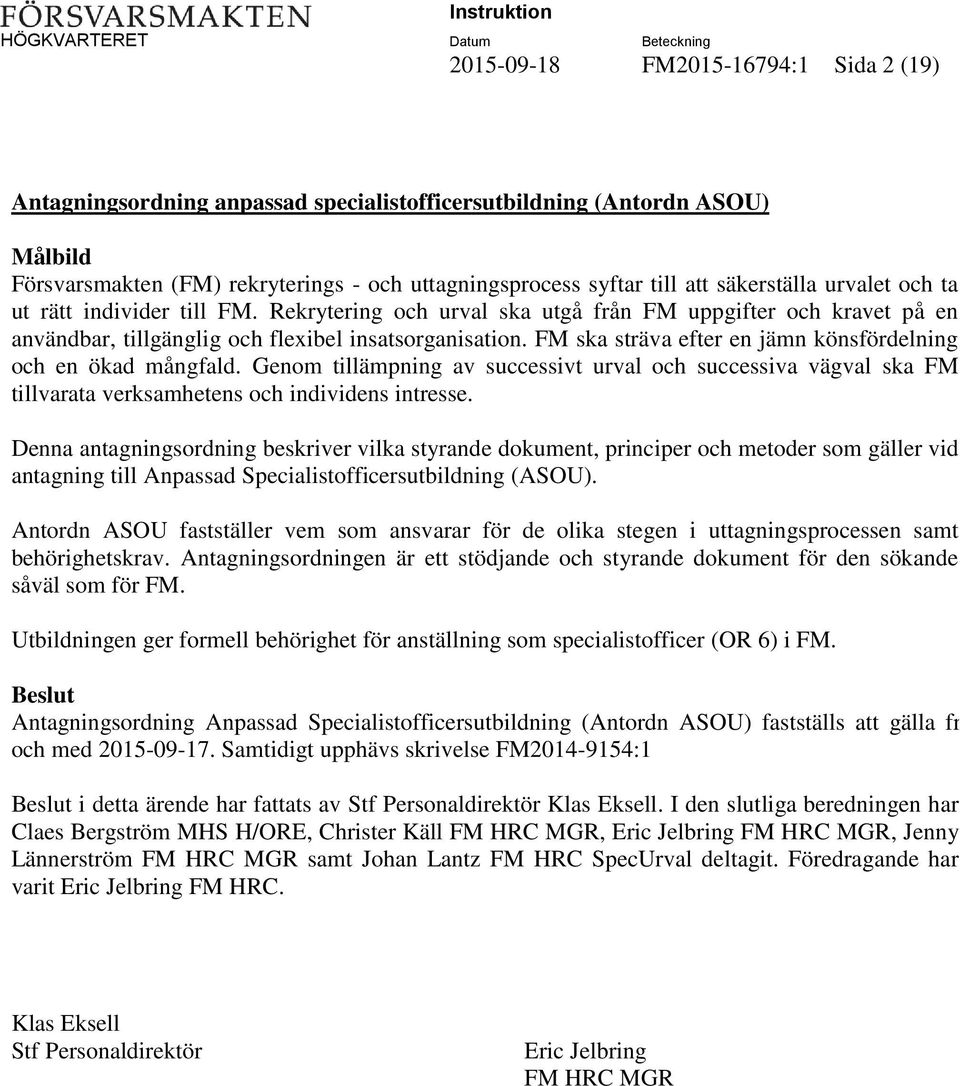 FM ska sträva efter en jämn könsfördelning och en ökad mångfald. Genom tillämpning av successivt urval och successiva vägval ska FM tillvarata verksamhetens och individens intresse.