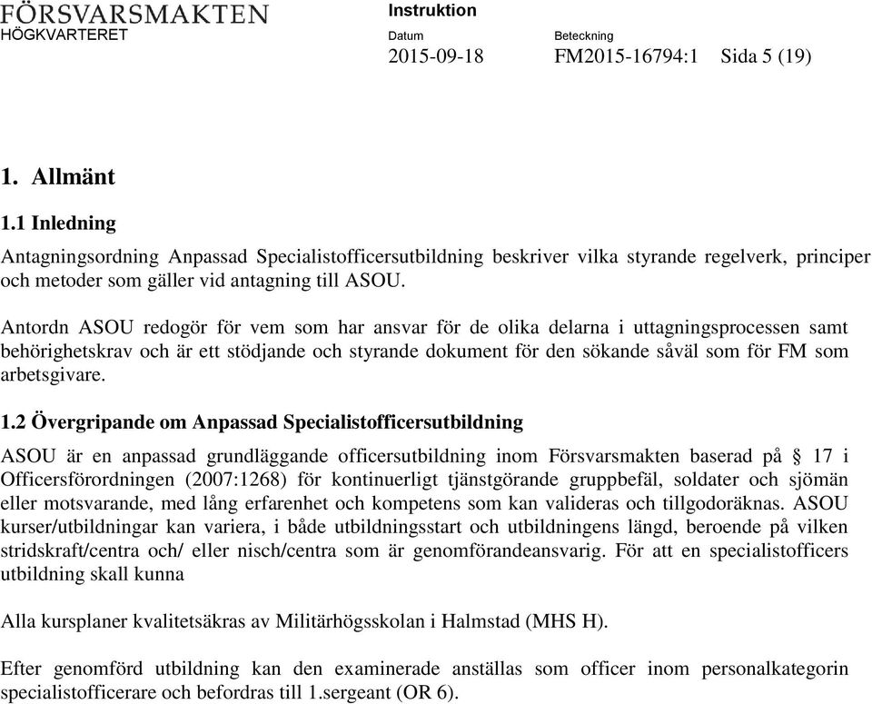 Antordn ASOU redogör för vem som har ansvar för de olika delarna i uttagningsprocessen samt behörighetskrav och är ett stödjande och styrande dokument för den sökande såväl som för FM som