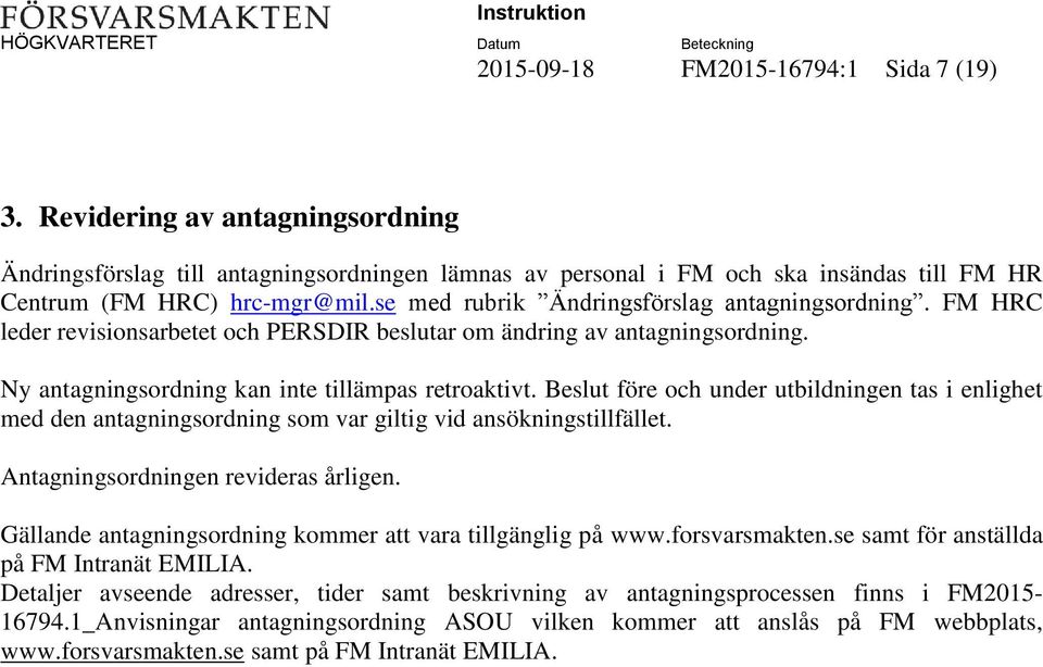 Beslut före och under utbildningen tas i enlighet med den antagningsordning som var giltig vid ansökningstillfället. Antagningsordningen revideras årligen.