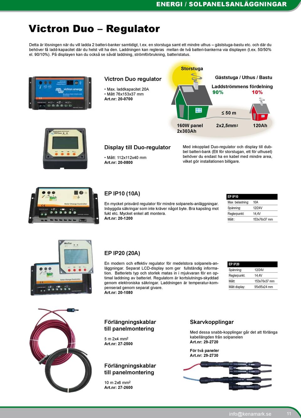 På displayen kan du också se såväl laddning, strömförbrukning, batteristatus. Storstuga Victron Duo regulator Max. laddkapacitet 20A Mått 76x153x37 mm Art.