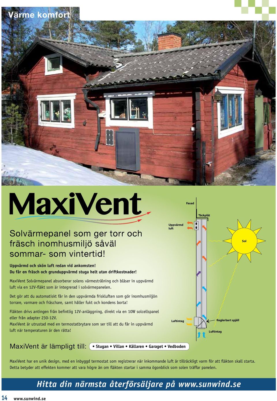 MaxiVent Solvärmepanel absorberar solens värmestrålning och blåser in uppvärmd luft via en 12V-fläkt som är integrerad i solvärmepanelen.