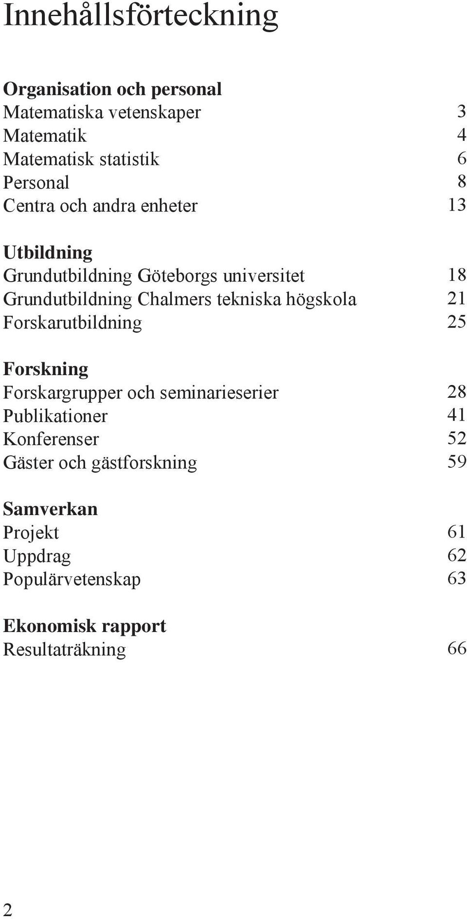 högskola Forskarutbildning Forskning Forskargrupper och seminarieserier Publikationer Konferenser Gäster och