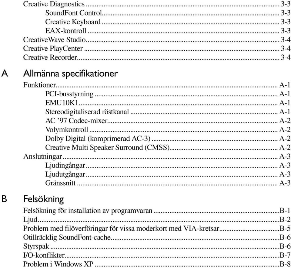 .. A-2 Dolby Digital (komprimerad AC-3)... A-2 Creative Multi Speaker Surround (CMSS)... A-2 Anslutningar... A-3 Ljudingångar... A-3 Ljudutgångar... A-3 Gränssnitt.