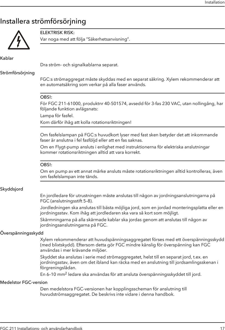 : För FGC 211-61000, produktnr 40-501574, avsedd för 3-fas 230 VAC, utan nollingång, har följande funktion avlägsnats: Lampa för fasfel. Kom därför ihåg att kolla rotationsriktningen!