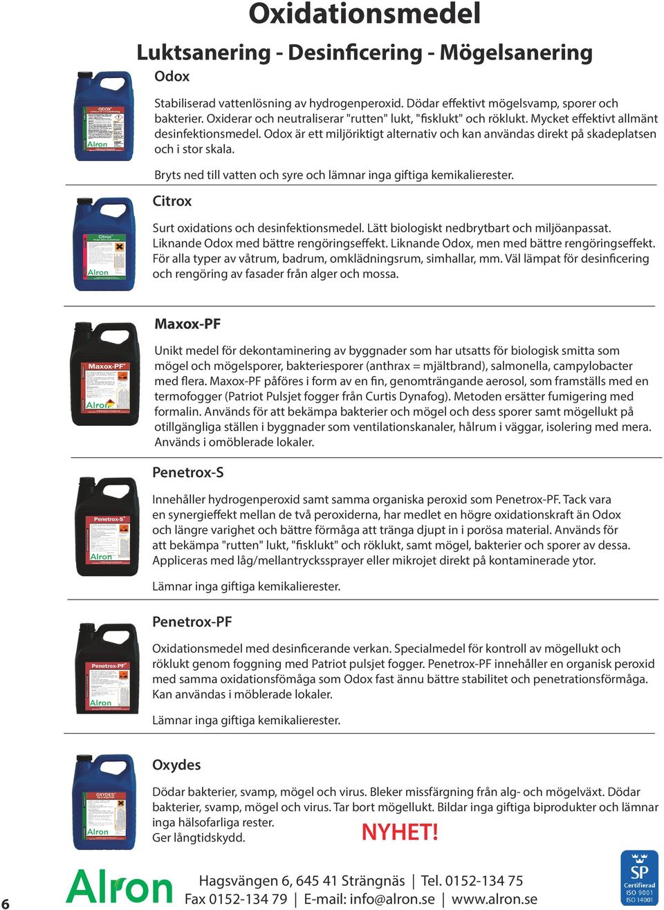 Odox är ett miljöriktigt alternativ och kan användas direkt på skadeplatsen och i stor skala. Bryts ned till vatten och syre och lämnar inga giftiga kemikalierester.