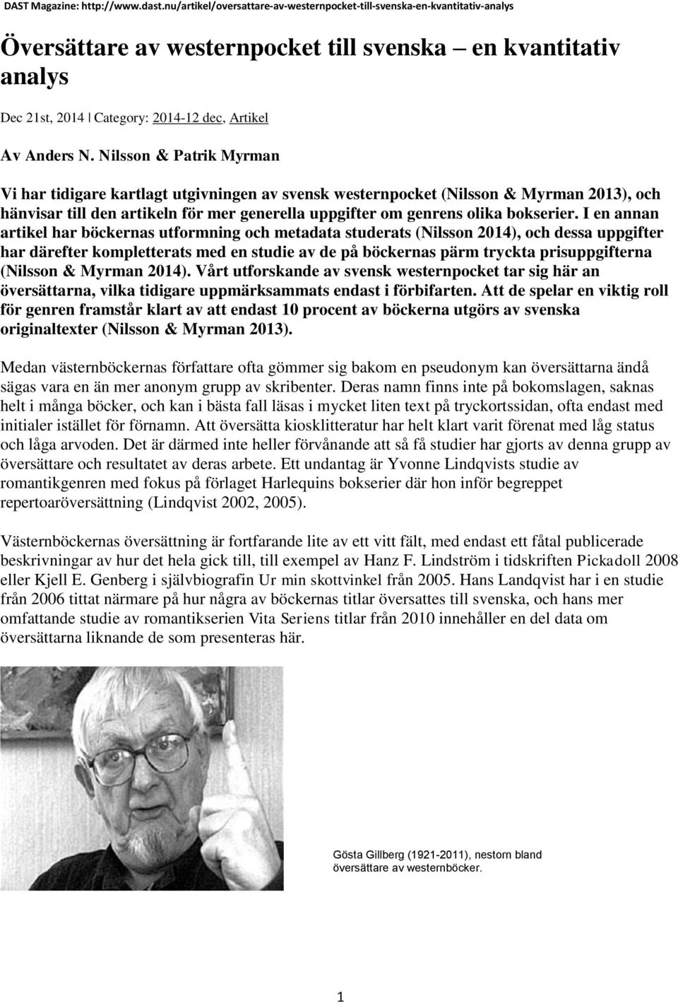 Nilsson & Patrik Myrman Vi har tidigare kartlagt utgivningen av svensk westernpocket (Nilsson & Myrman 2013), och hänvisar till den artikeln för mer generella uppgifter om genrens olika bokserier.