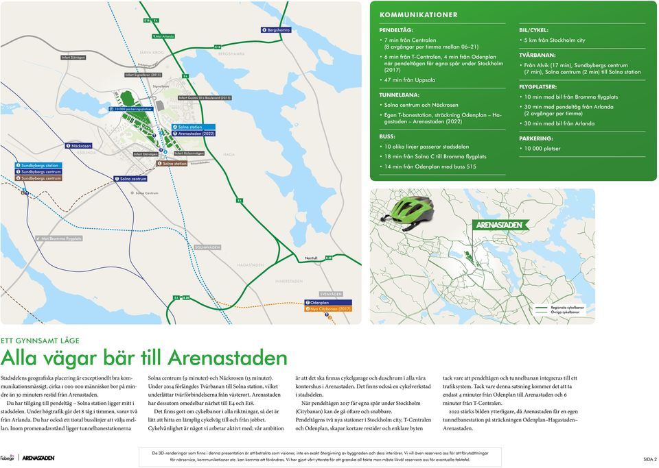 från Centralen (8 avgångar per timme mellan 06 21) 6 min från -Centralen, 4 min från Odenplan när pendeltågen får egna spår under Stockholm (2017) 47 min från Uppsala UNNEBANA: Solna centrum och