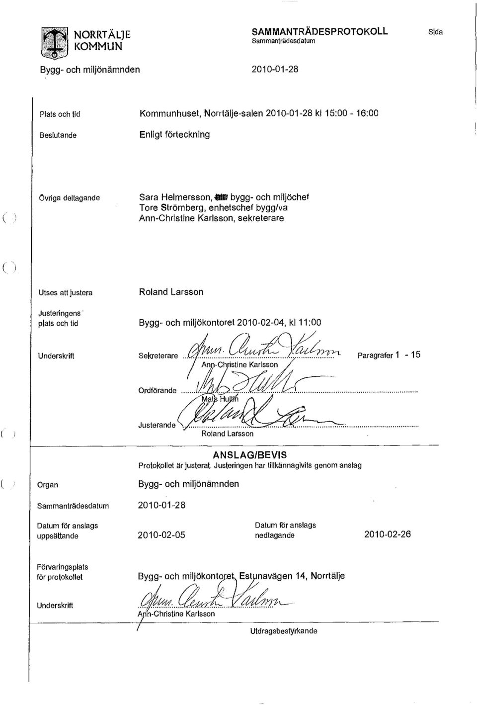 och miljökontoret 2010-02-04, kl 11:00 Sekreterare M^^^^^M^^-^ Paragrafer Ann-Christine Karlsson Ordförande år //.' "Mate Huiiif 1-15 Justerande N.