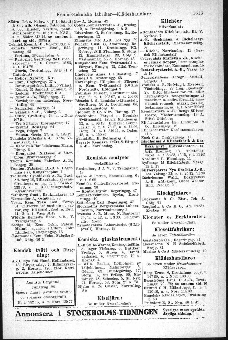 Dessutom: Allmänna, ngenjörsbyrän, H G Bigners Alf Värderlngsbyrå A. B., Torulf, Blasieholmstorg 11 Kunzsg. 55. Värderingar o. be- Beljmor J Gunnar, Grefg.