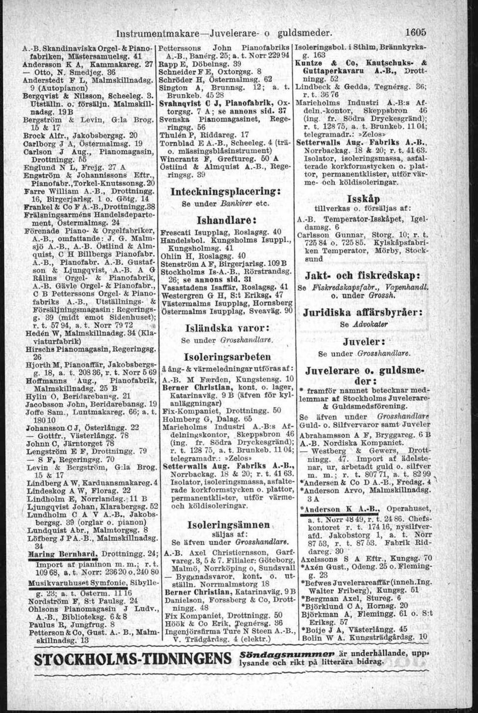 Hårdberg C J, St. Nyg. 15 Kakelugnar A.-B., Humlegårdsg.12, A.-B., Kaplansbacken 10; r. t. fabrik Pilg.. 2 'o, a. t. namnanrop: llbolinders». Lindblom K, Storg.