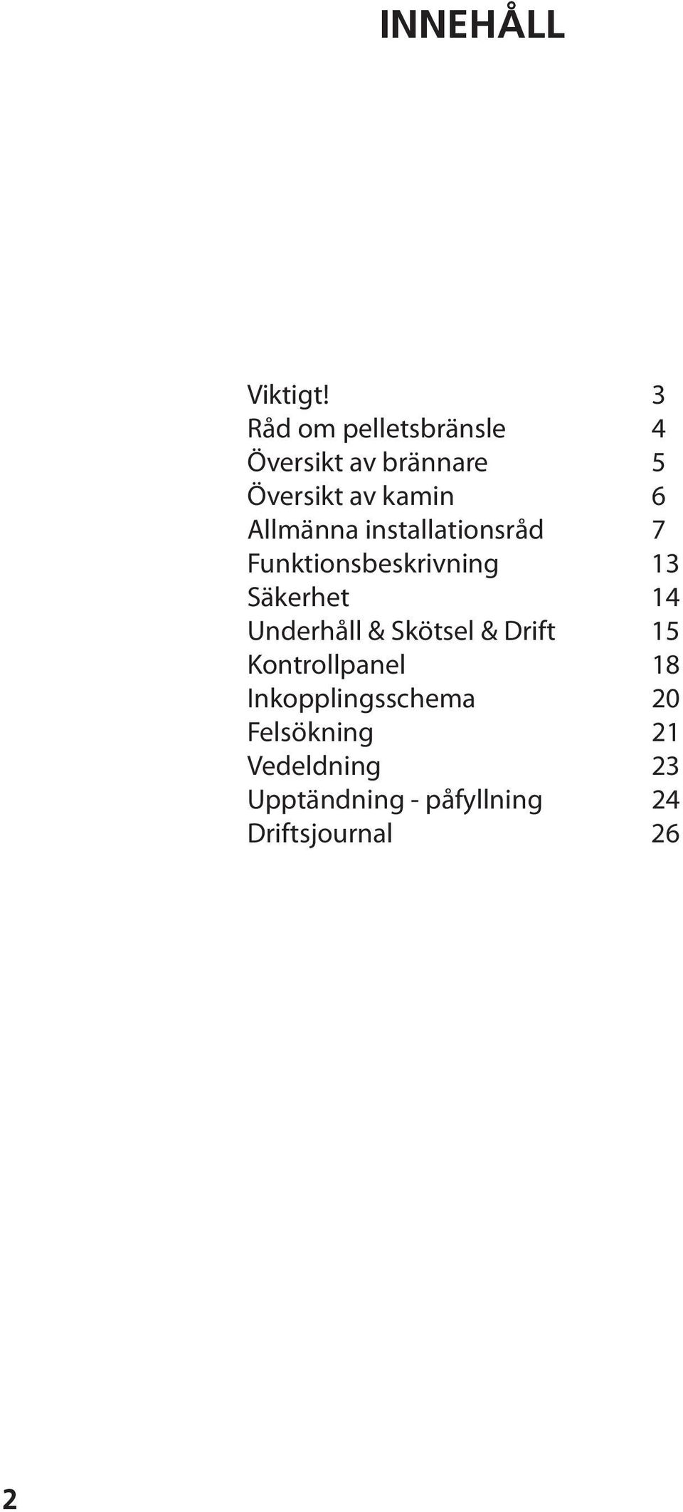 Allmänna installationsråd 7 Funktionsbeskrivning 13 Säkerhet 14 Underhåll