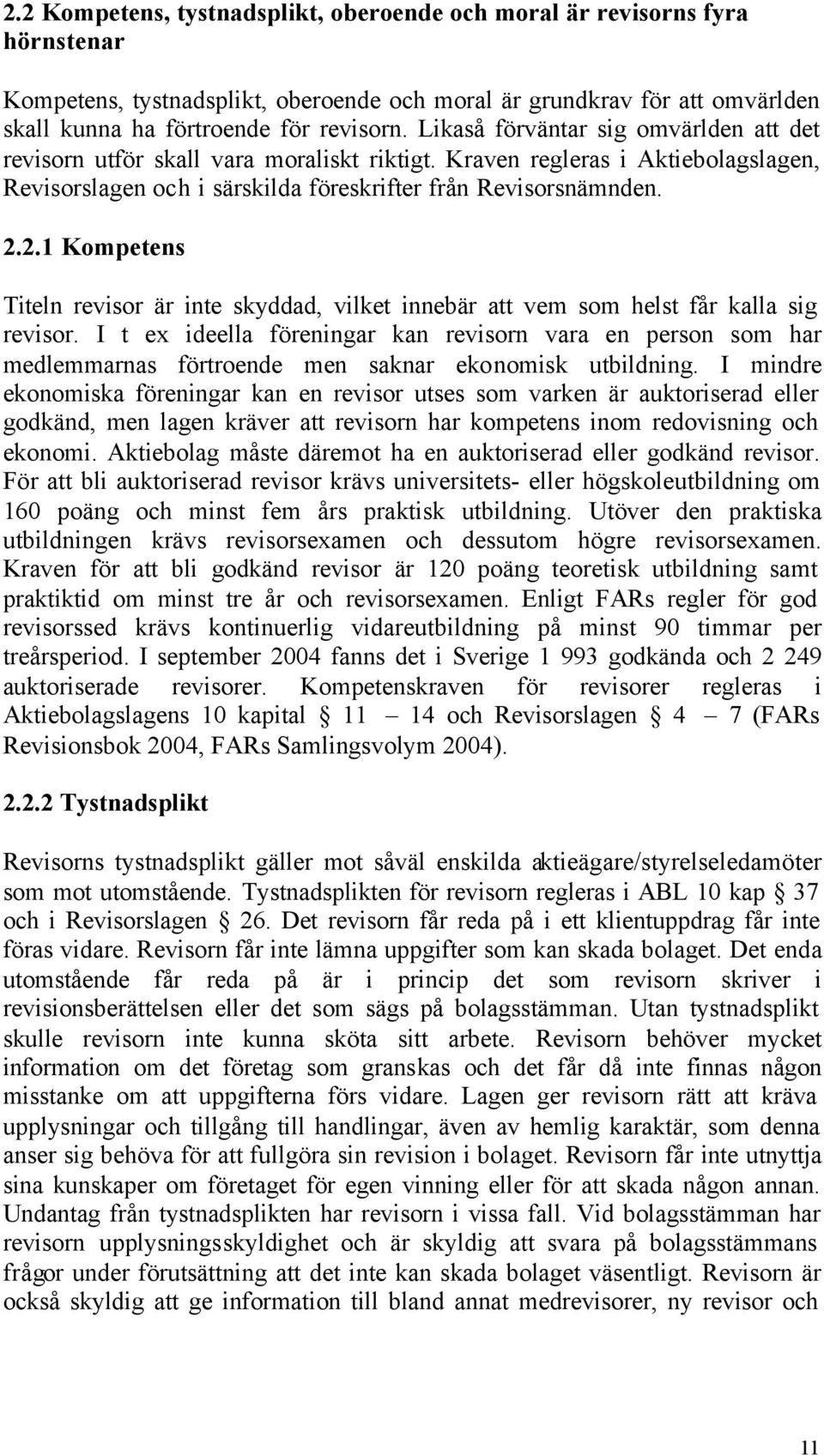 2.1 Kompetens Titeln revisor är inte skyddad, vilket innebär att vem som helst får kalla sig revisor.