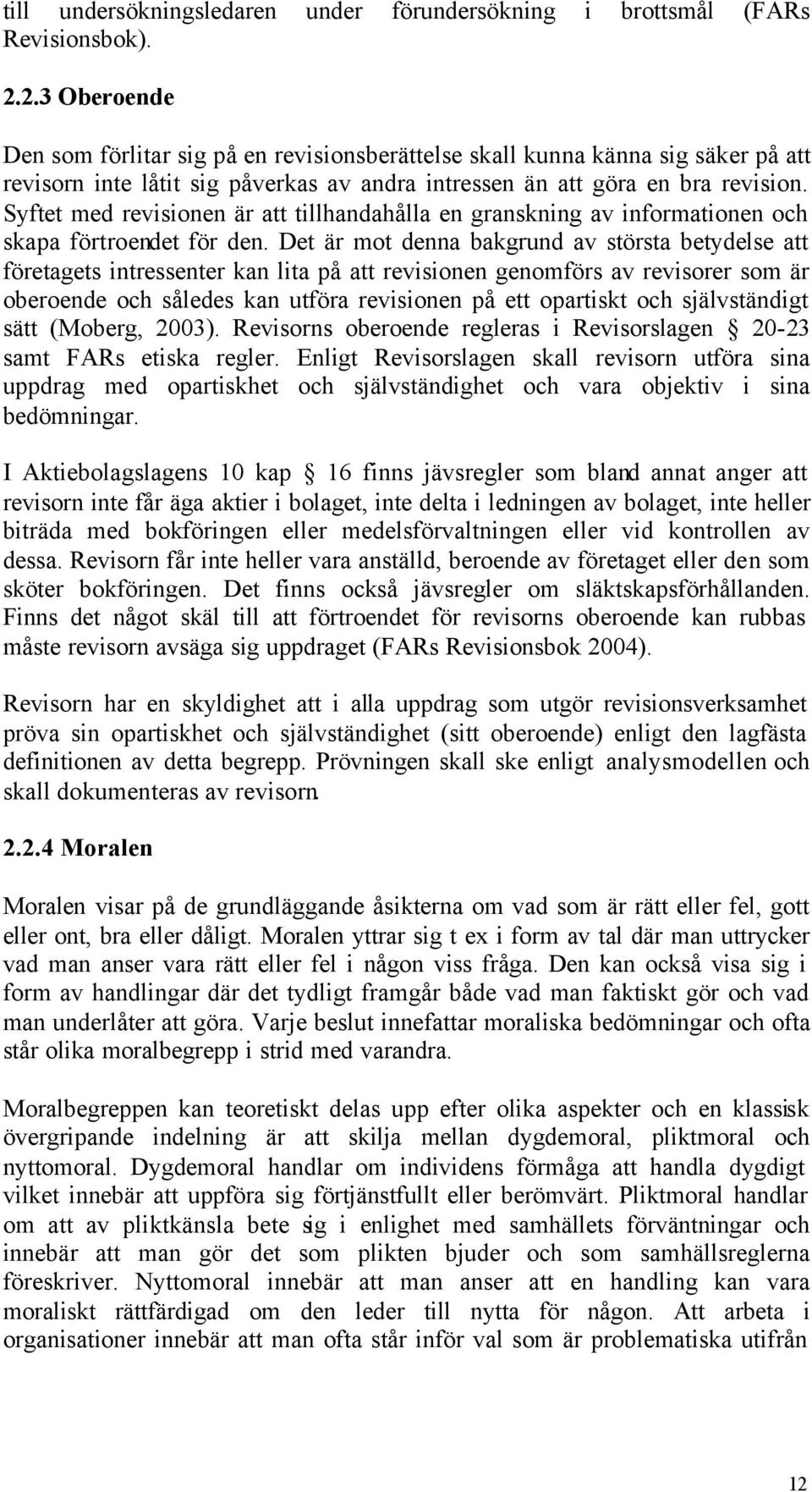 Syftet med revisionen är att tillhandahålla en granskning av informationen och skapa förtroendet för den.