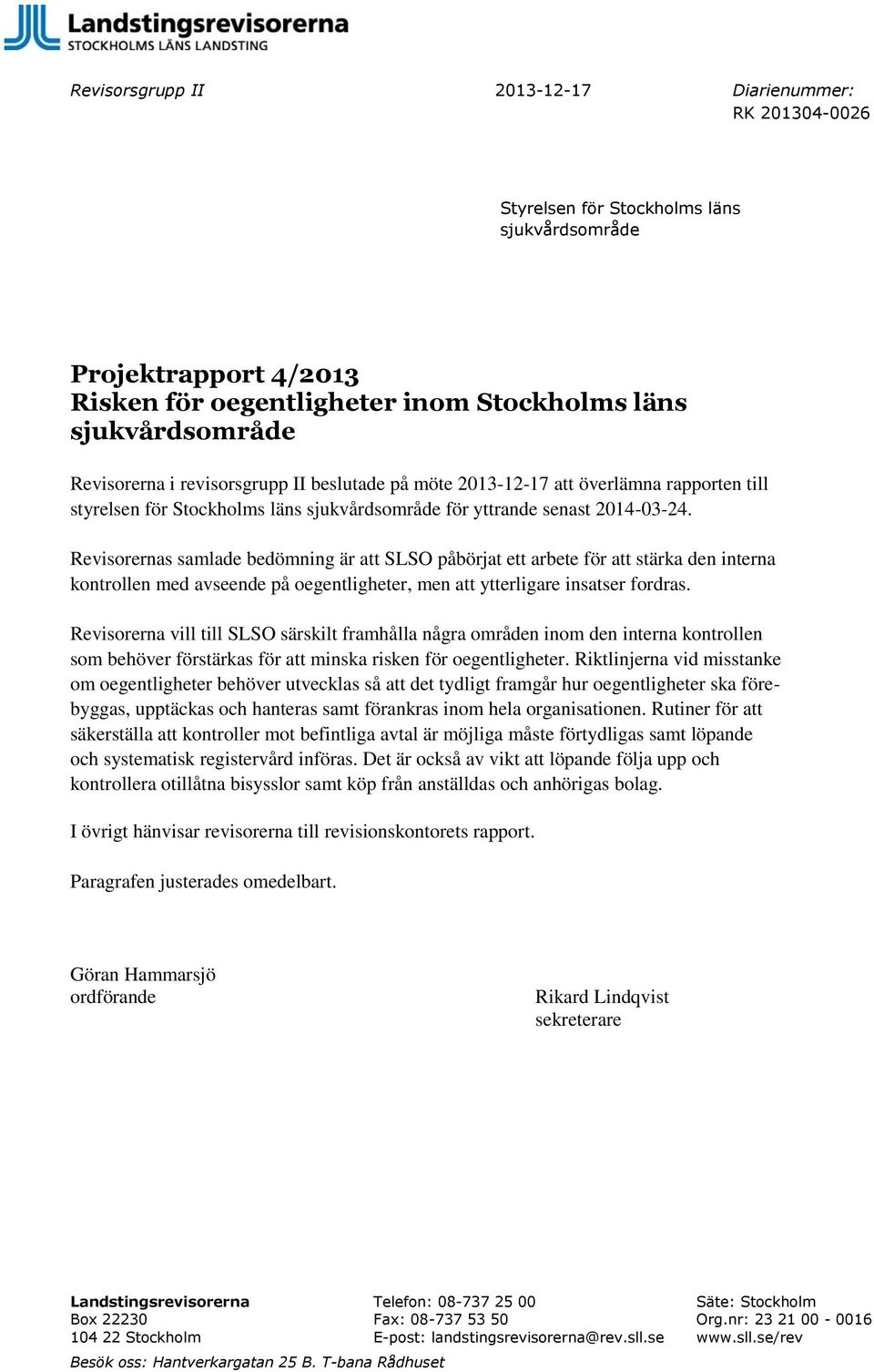 Revisorernas samlade bedömning är att SLSO påbörjat ett arbete för att stärka den interna kontrollen med avseende på oegentligheter, men att ytterligare insatser fordras.