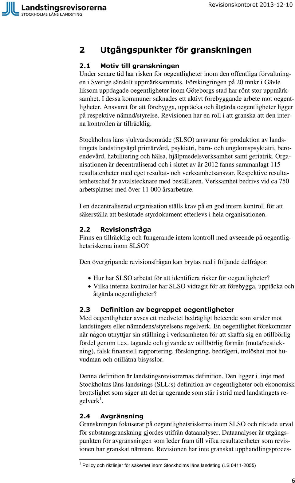 Ansvaret för att förebygga, upptäcka och åtgärda oegentligheter ligger på respektive nämnd/styrelse. Revisionen har en roll i att granska att den interna kontrollen är tillräcklig.