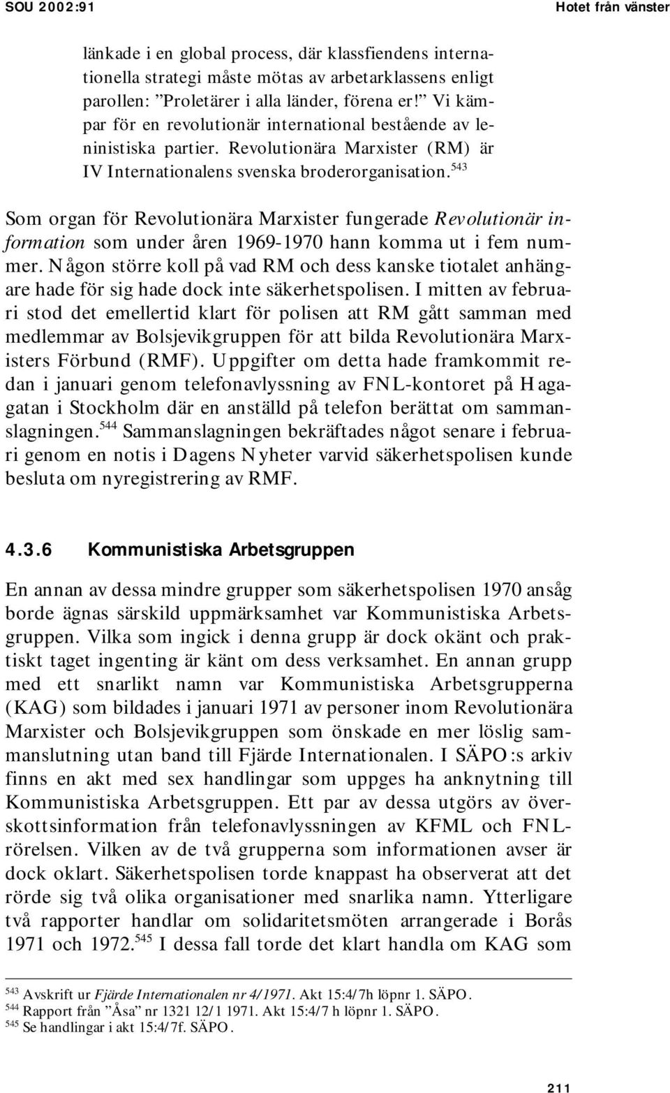 543 Som organ för Revolutionära Marxister fungerade Revolutionär information som under åren 1969-1970 hann komma ut i fem nummer.