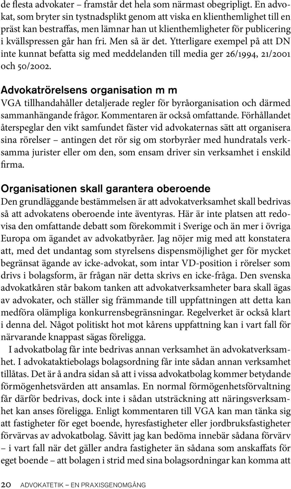 Men så är det. Ytterligare exempel på att DN inte kunnat befatta sig med meddelanden till media ger 26/1994, 21/2001 och 50/2002.