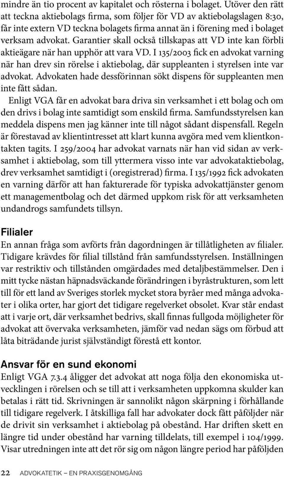 Garantier skall också tillskapas att VD inte kan förbli aktieägare när han upphör att vara VD.