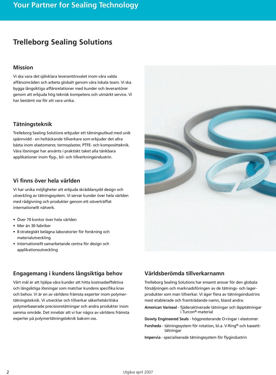 Tätningsteknik Trelleborg Sealing Solutions erbjuder ett tätningsutbud med unik spännvidd - en heltäckande tillverkare som erbjuder det allra bästa inom elastomerer, termoplaster, PTFE- och