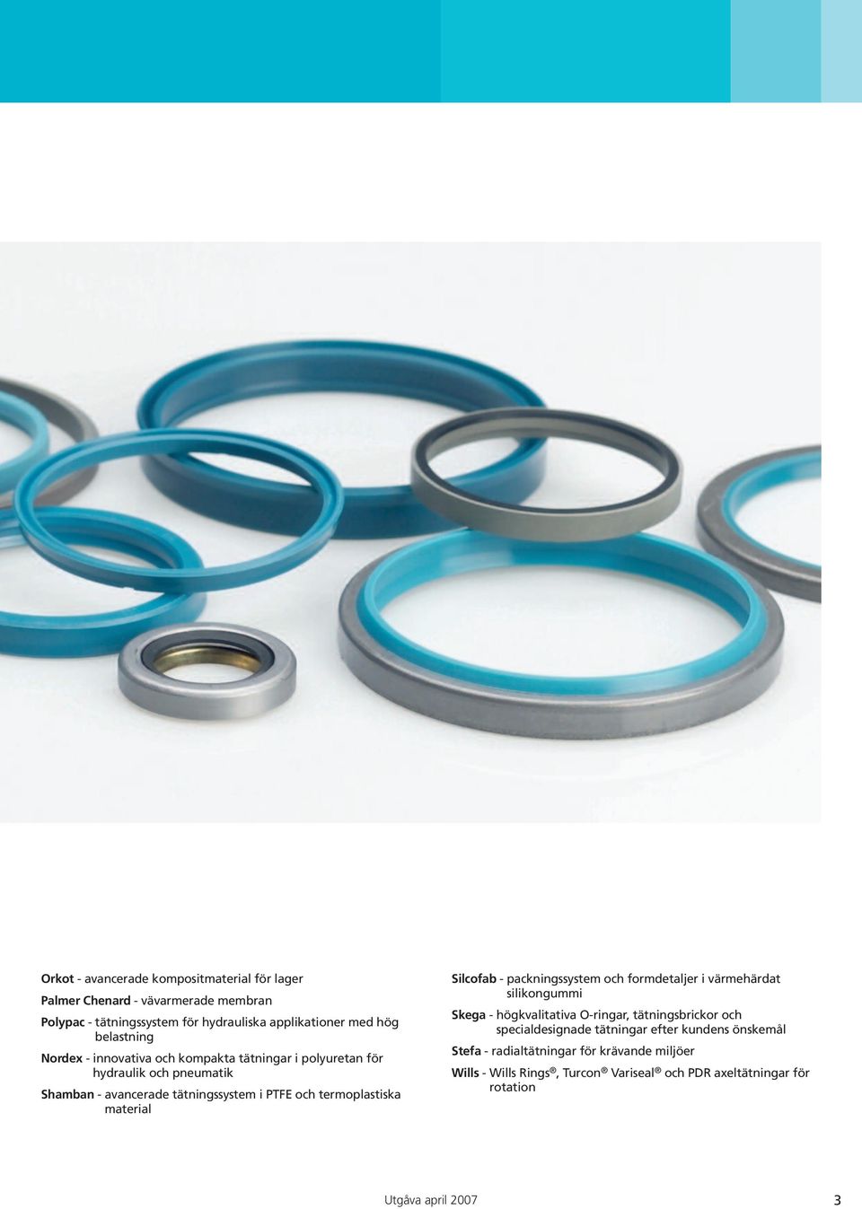 termoplastiska material Silcofab - packningssystem och formdetaljer i värmehärdat silikongummi Skega - högkvalitativa O-ringar, tätningsbrickor och