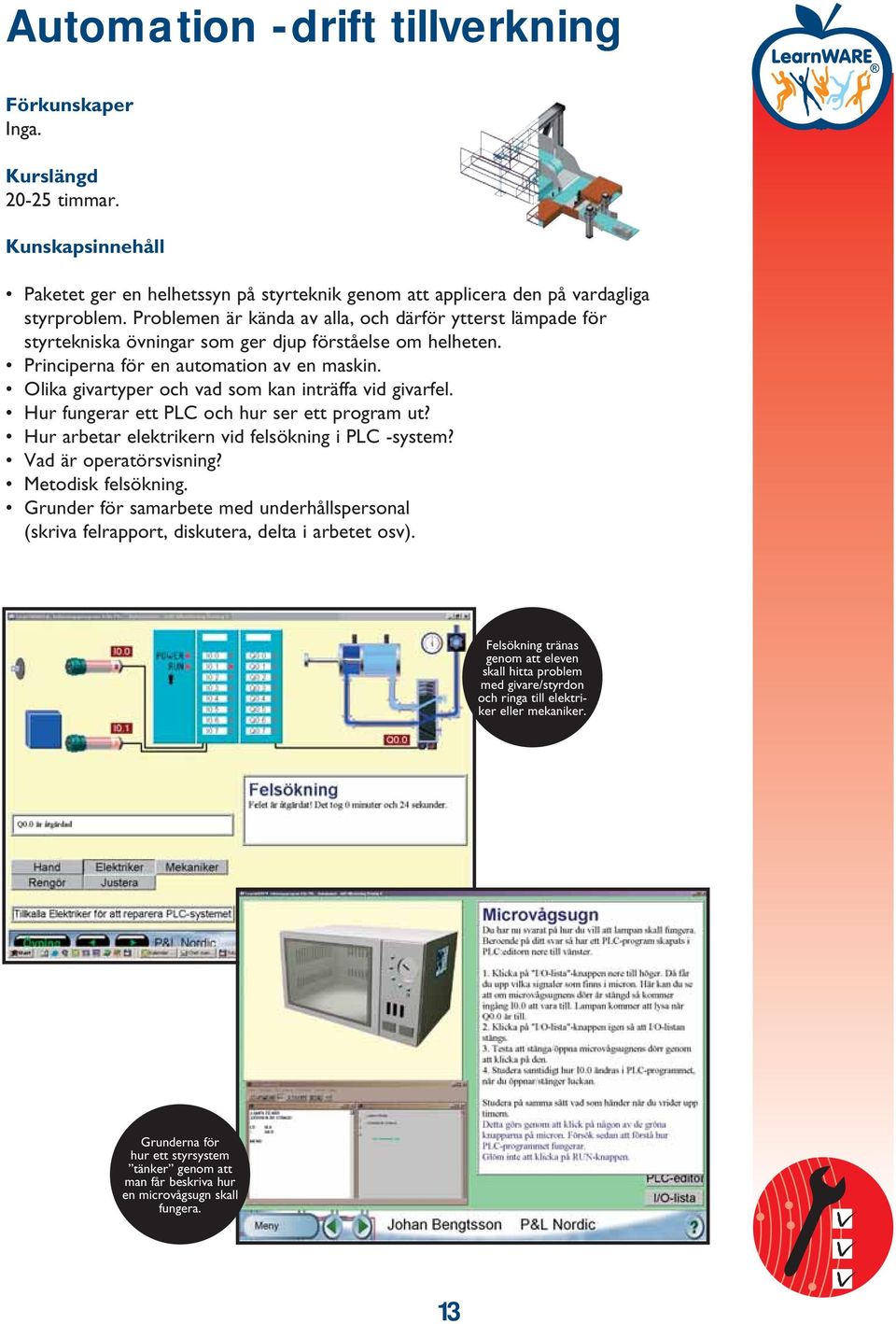 Olika givartyper och vad som kan inträffa vid givarfel. Hur fungerar ett PLC och hur ser ett program ut? Hur arbetar elektrikern vid felsökning i PLC -system? Vad är operatörsvisning?