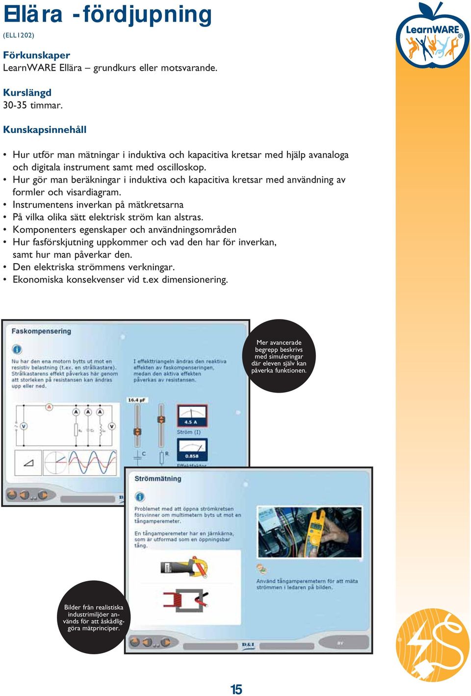 Hur gör man beräkningar i induktiva och kapacitiva kretsar med användning av formler och visardiagram. Instrumentens inverkan på mätkretsarna På vilka olika sätt elektrisk ström kan alstras.