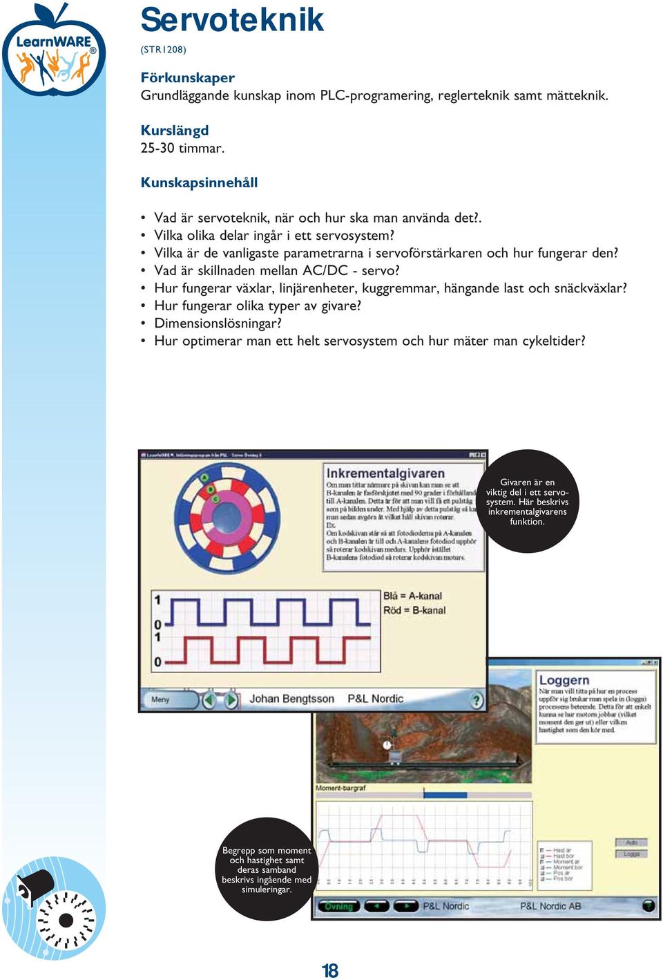 Hur fungerar växlar, linjärenheter, kuggremmar, hängande last och snäckväxlar? Hur fungerar olika typer av givare? Dimensionslösningar?