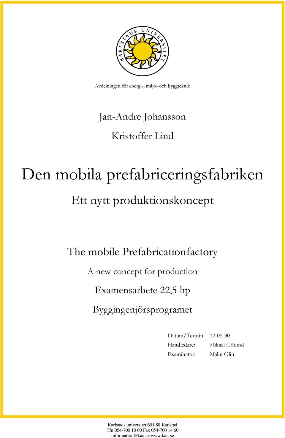 production Examensarbete 22,5 hp Byggingenjörsprogramet Datum/Termin: 12-05-30 Handledare: Mikael Götlind