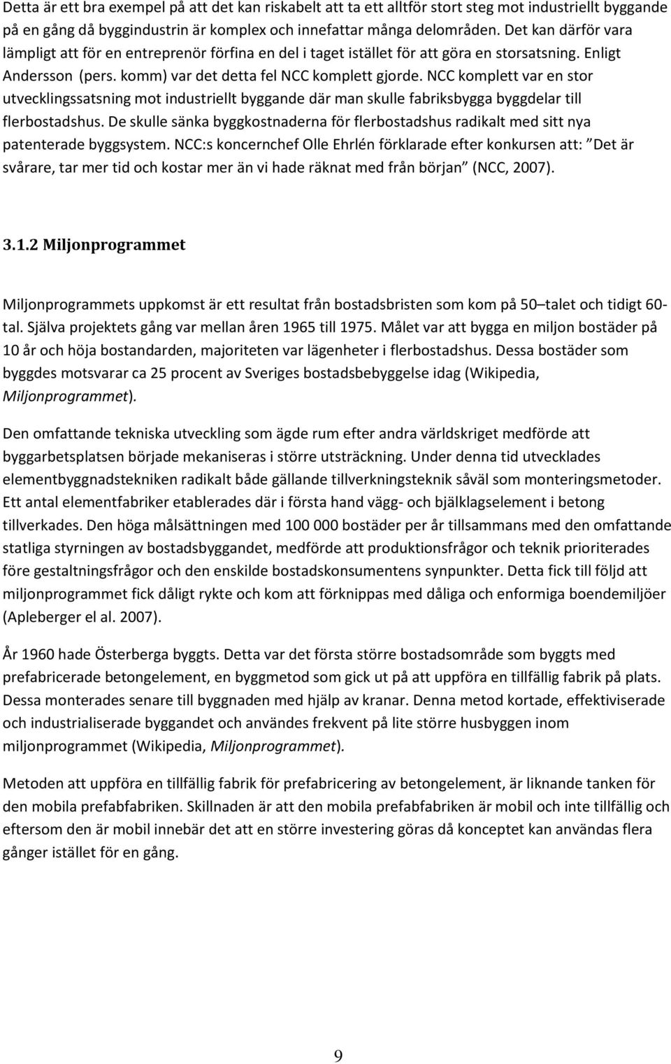 NCC komplett var en stor utvecklingssatsning mot industriellt byggande där man skulle fabriksbygga byggdelar till flerbostadshus.