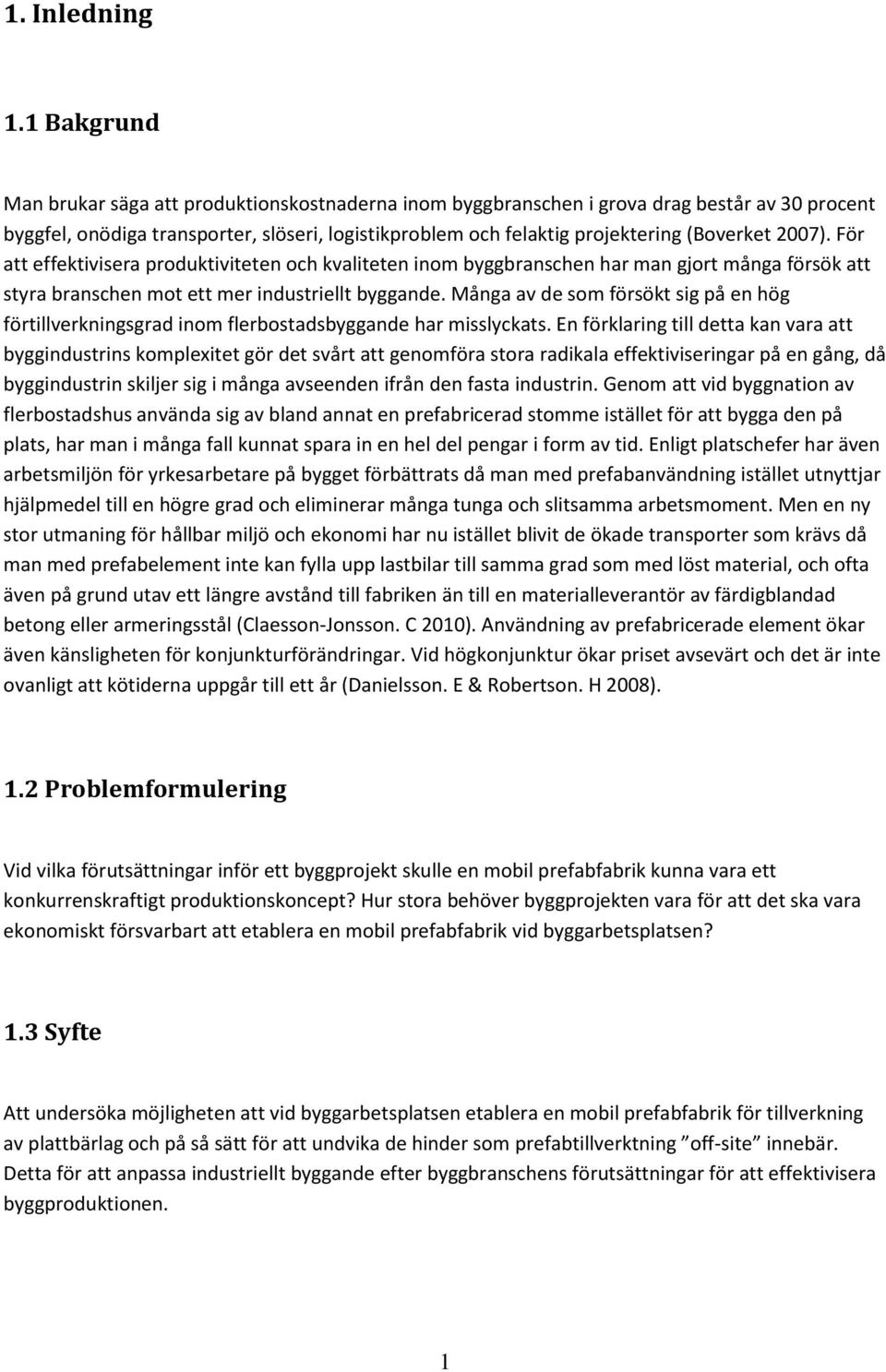 2007). För att effektivisera produktiviteten och kvaliteten inom byggbranschen har man gjort många försök att styra branschen mot ett mer industriellt byggande.