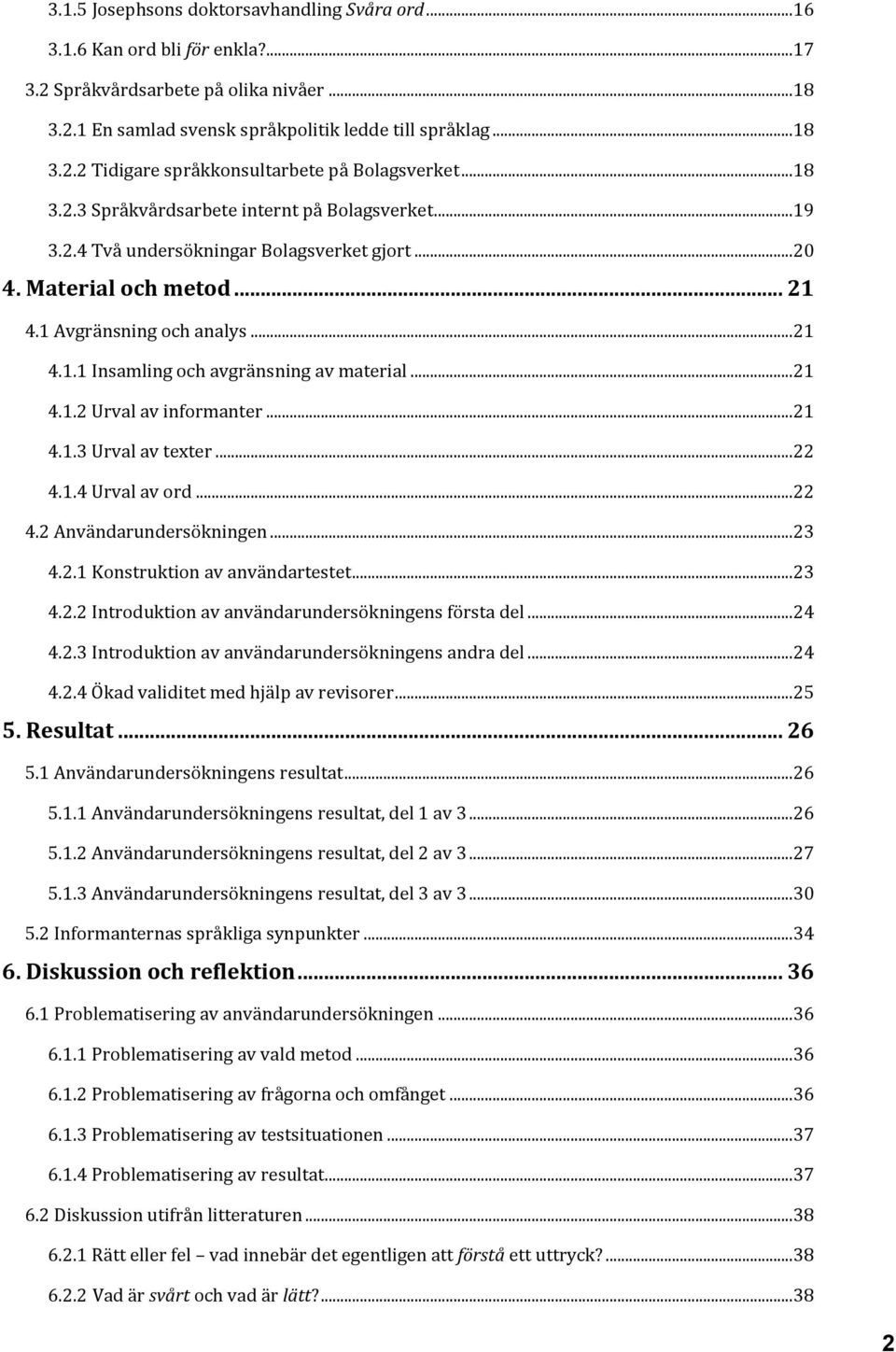 .. 21 4.1.2 Urval av informanter... 21 4.1.3 Urval av texter... 22 4.1.4 Urval av ord... 22 4.2 Användarundersökningen... 23 4.2.1 Konstruktion av användartestet... 23 4.2.2 Introduktion av användarundersökningens första del.