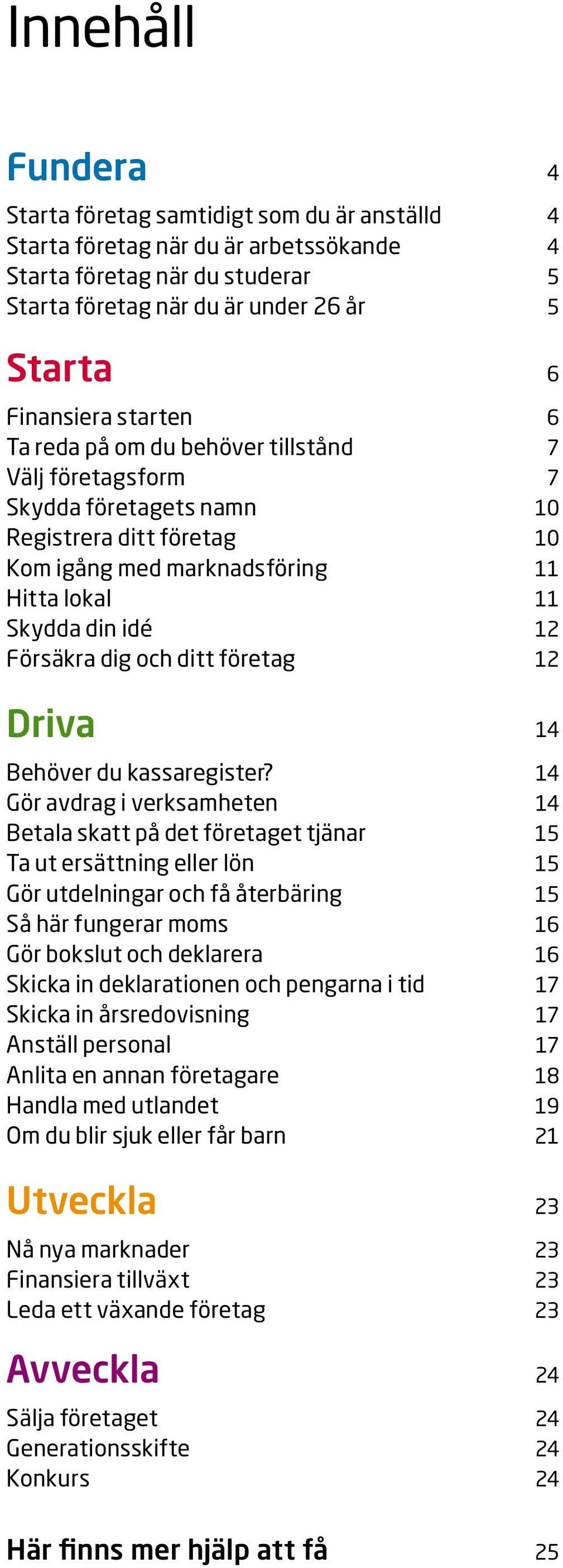 och ditt företag 12 Driva 14 Behöver du kassaregister?