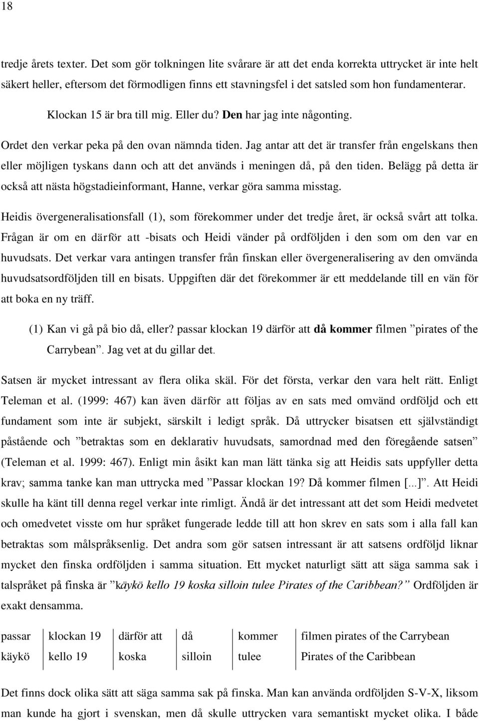 Klockan 15 är bra till mig. Eller du? Den har jag inte någonting. Ordet den verkar peka på den ovan nämnda tiden.